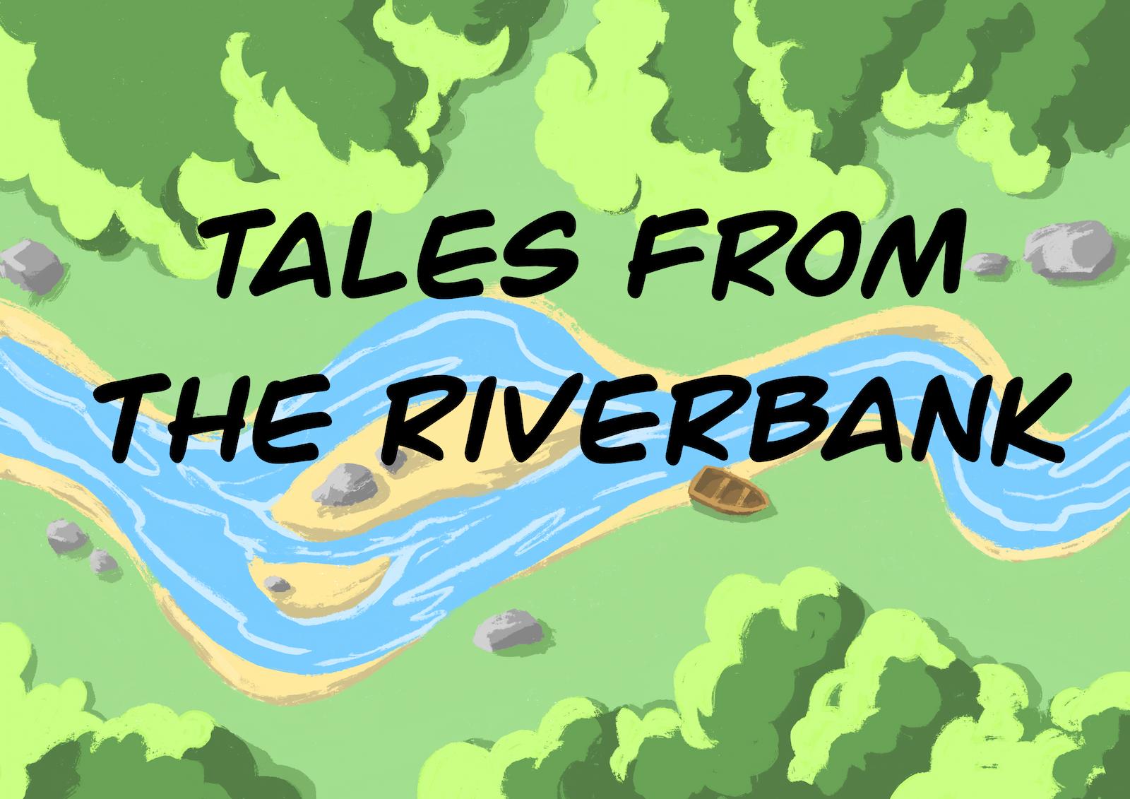Tales from the riverbank